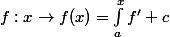 f:x\to f(x)=\int_a^xf' +c